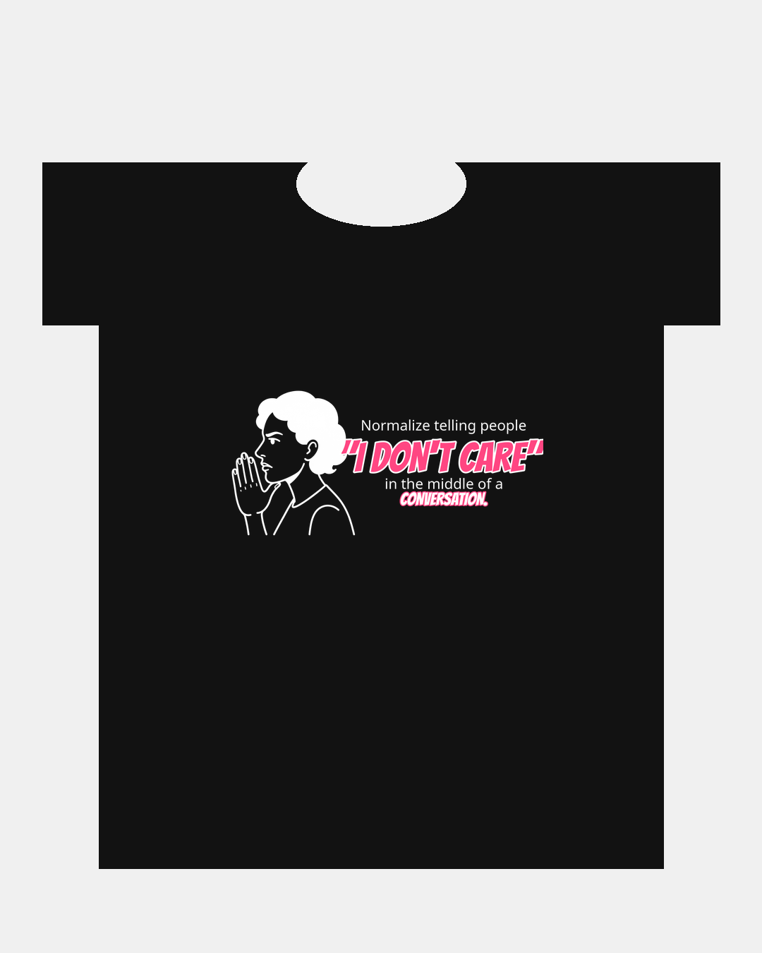 I Don't Care t-shirt design